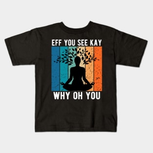 Eff You See Kay Why Oh You Kids T-Shirt